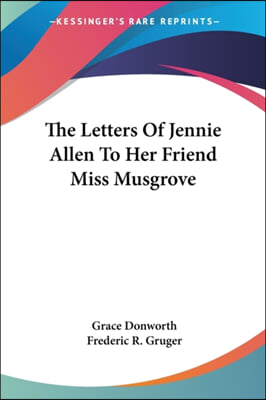 The Letters of Jennie Allen to Her Friend Miss Musgrove