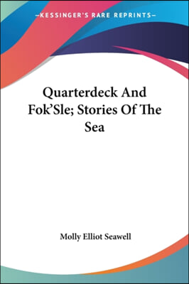 Quarterdeck and Fok&#39;sle; Stories of the Sea