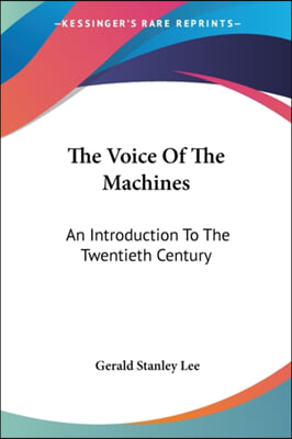 The Voice Of The Machines: An Introduction To The Twentieth Century