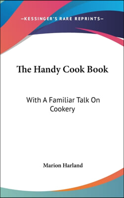 THE HANDY COOK BOOK: WITH A FAMILIAR TAL