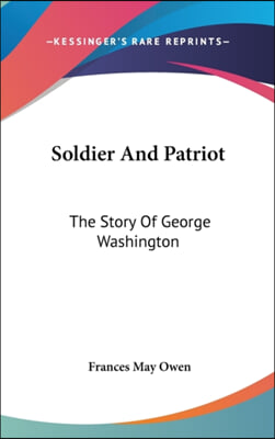 Soldier and Patriot: The Story of George Washington