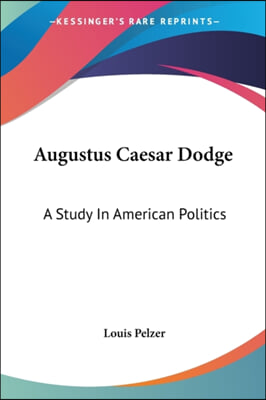 Augustus Caesar Dodge: A Study in American Politics