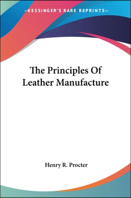 The Principles of Leather Manufacture