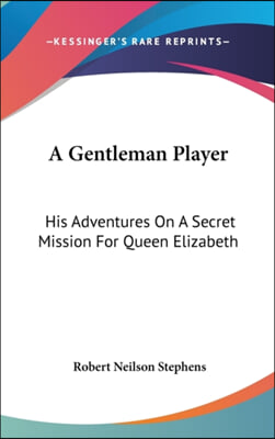 A GENTLEMAN PLAYER: HIS ADVENTURES ON A