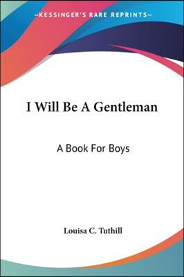 I Will Be a Gentleman: A Book for Boys
