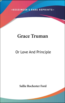 GRACE TRUMAN: OR LOVE AND PRINCIPLE