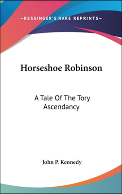 Horseshoe Robinson: A Tale of the Tory Ascendancy