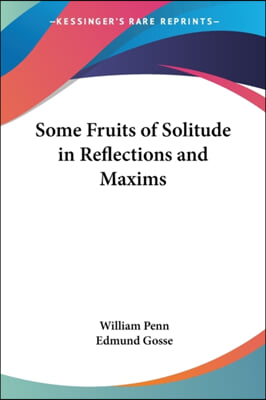 Some Fruits of Solitude in Reflections and Maxims