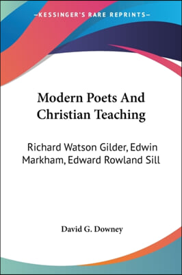 Modern Poets and Christian Teaching: Richard Watson Gilder, Edwin Markham, Edward Rowland Sill