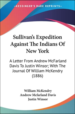 Sullivan&#39;s Expedition Against the Indians of New York: A Letter from Andrew McFarland Davis to Justin Winsor; With the Journal of William McKendry (18