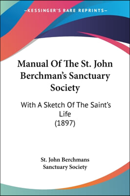 Manual of the St. John Berchman's Sanctuary Society: With a Sketch of the Saint's Life (1897)