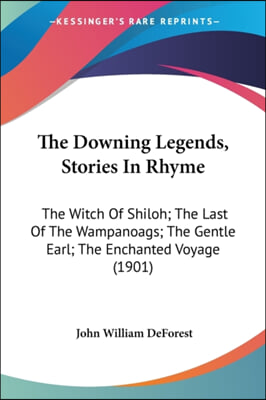 The Downing Legends, Stories in Rhyme: The Witch of Shiloh; The Last of the Wampanoags; The Gentle Earl; The Enchanted Voyage (1901)