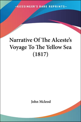 Narrative Of The Alceste's Voyage To The Yellow Sea (1817)