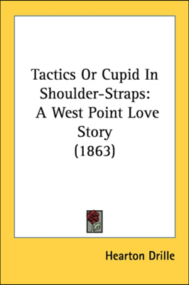 Tactics Or Cupid In Shoulder-Straps: A West Point Love Story (1863)