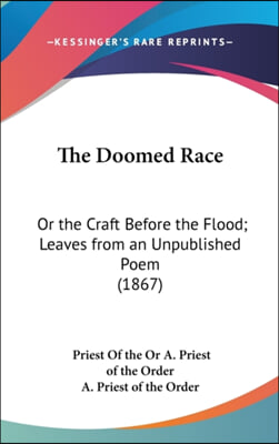 The Doomed Race: Or The Craft Before The Flood; Leaves From An Unpublished Poem (1867)