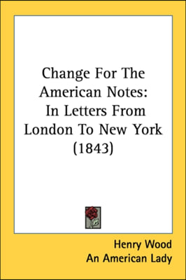 Change For The American Notes: In Letters From London To New York (1843)