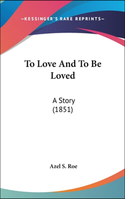 To Love And To Be Loved: A Story (1851)