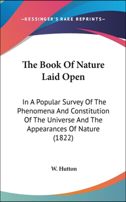 The Book Of Nature Laid Open: In A Popular Survey Of The Phenomena And Constitution Of The Universe And The Appearances Of Nature (1822)