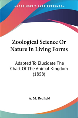 Zoological Science Or Nature In Living Forms: Adapted To Elucidate The Chart Of The Animal Kingdom (1858)