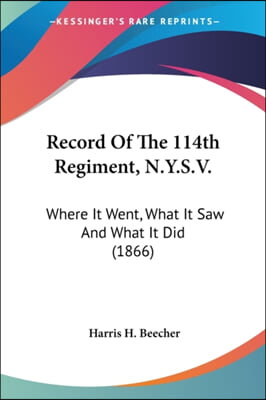 Record of the 114th Regiment, N.Y.S.V.: Where It Went, What It Saw and What It Did (1866)