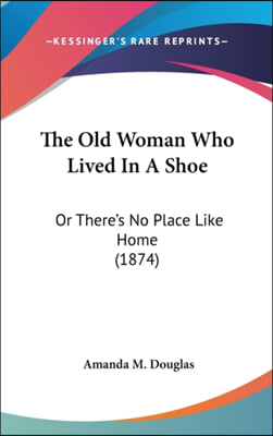 The Old Woman Who Lived In A Shoe: Or There's No Place Like Home (1874)