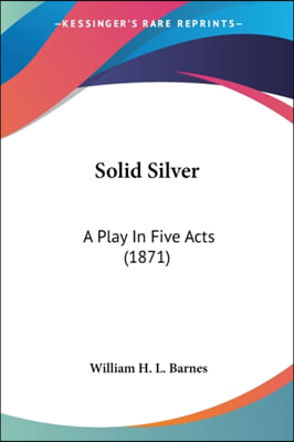 Solid Silver: A Play in Five Acts (1871)