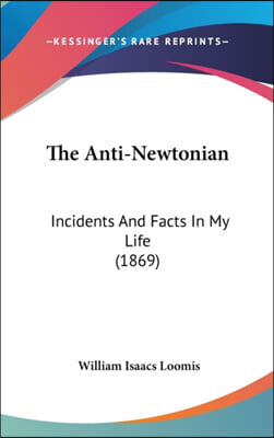 The Anti-Newtonian: Incidents And Facts In My Life (1869)