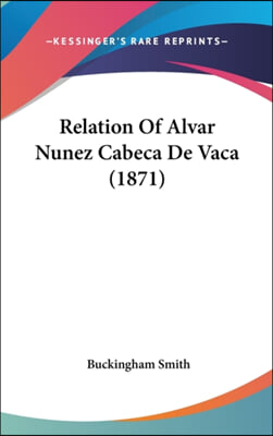 Relation Of Alvar Nunez Cabeca De Vaca (1871)