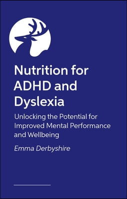Nutrition for ADHD and Dyslexia: Unlocking the Potential for Learning and Wellbeing