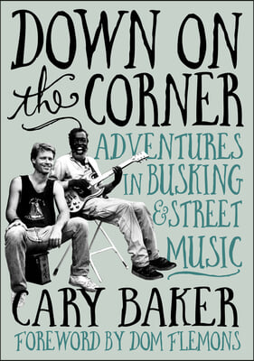Down on the Corner: Adventures in Busking &amp; Street Music