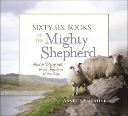 Sixty-Six Books of the Mighty Shepherd: And I Myself Will Be the Shepherd of My Sheep