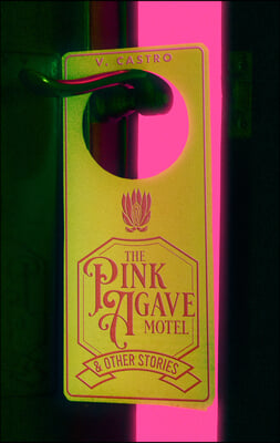 The Pink Agave Motel: &amp; Other Stories
