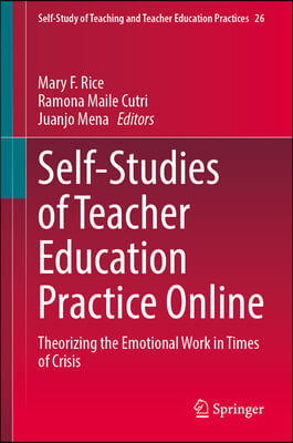 Self-Studies of Teacher Education Practice Online: Theorizing the Emotional Work in Times of Crisis