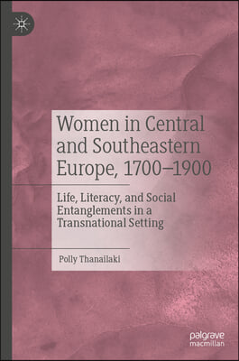 Women in Central and Southeastern Europe, 1700-1900: Life, Literacy, and Social Entanglements in a Transnational Setting