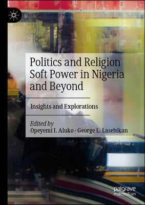 Politics and Religion Soft Power in Nigeria and Beyond: Insights and Explorations