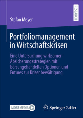 Portfoliomanagement in Wirtschaftskrisen: Eine Untersuchung Wirksamer Absicherungsstrategien Mit B&#246;rsengehandelten Optionen Und Futures Zur Krisenbew&#228;