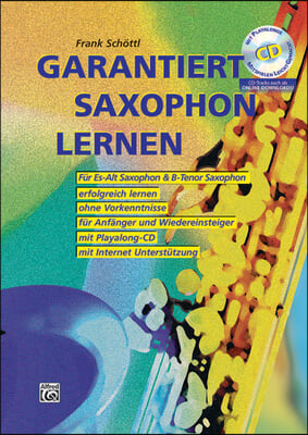 Garantiert Saxophon Lernen: F&#252;r Es-Alt Saxophon &amp; B-Tenpr Saxophon, Book &amp; CD