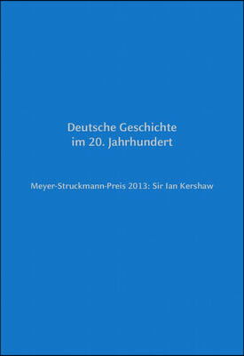 Meyer-Struckmann-Preis 2013: Sir Ian Kershaw: Deutsche Geschichte Im 20. Jahrhundert