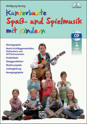 Kunterbunte Spa&#223;- Und Spiellieder Mit Kindern: Einstiegsspiele, Musik Mit Alltagsmaterialien, Perkussions- Und Orff-Instrumenten, Kinderlieder, Klangg