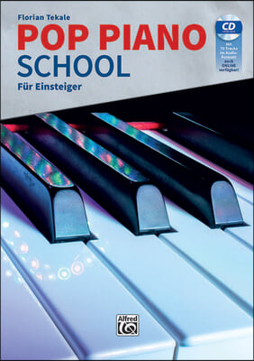 Pop Piano School: F&#252;r Einsteiger: Die Klavierschule F&#252;r Popularmusik Mit Aktuellen Pop-Rhythmen, Modernem Akkordspiel Und Zeitgem&#228;&#223;en So