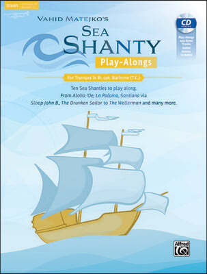 Sea Shanty Play-Alongs for Trumpet, Opt. Baritone T.C. in BB: Ten Sea Shanties to Play Along. from Aloha 'Oe, La Paloma, Santiana Via Sloop John B., t