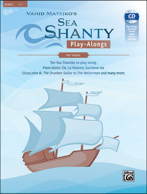 Sea Shanty Play-Alongs for Violin: Ten Sea Shanties to Play Along. from Aloha &#39;Oe, La Paloma, Santiana Via Sloop John B., the Drunken Sailor to the We