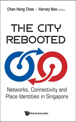 City Rebooted, The: Networks, Connectivity and Place Identities in Singapore