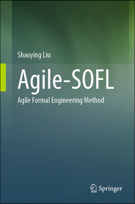 Agile-Sofl: Agile Formal Engineering Method