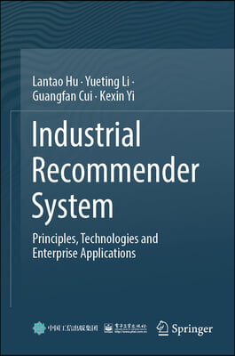 Industrial Recommender System: Principles, Technologies and Enterprise Applications