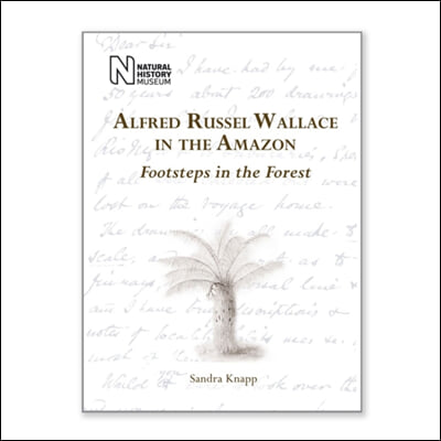 Alfred Russel Wallace in the Amazon: Footsteps in the Forest