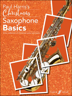 Christmas Saxophone Basics: A Fun Collection of Christmas Solos and Duets