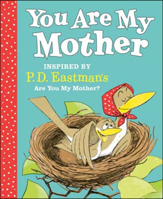 You Are My Mother: Inspired by P.D. Eastman's Are You My Mother?