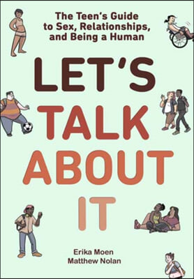 Let's Talk about It: The Teen's Guide to Sex, Relationships, and Being a Human (a Graphic Novel)