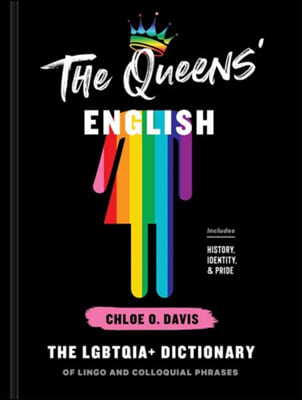 The Queens&#39; English: The Lgbtqia+ Dictionary of Lingo and Colloquial Phrases